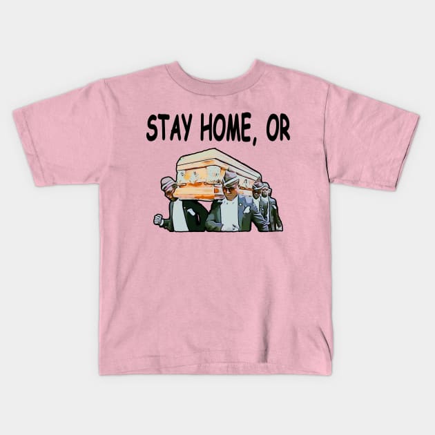 Stay Home Or Coffin Dance Funny Meme Kids T-Shirt by Redmart